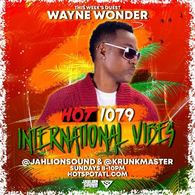 Episode 2: INTERNATIONAL VIBES EP. 2 - HOSTED BY DJ SLIK & JAHLION SOUND Feat WAYNE WONDER Episode 2: INTERNATIONAL VIBES EP. 2 - HOSTED BY DJ SLIK & JAHLION SOUND Feat WAYNE WONDER