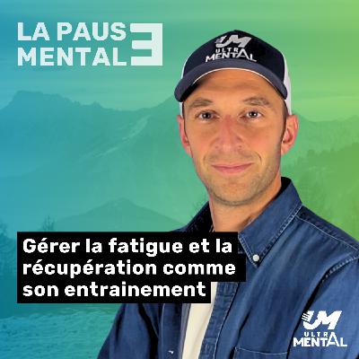 #47 LA PAUSE MENTALE - Gérer la fatigue et la récupération comme son entraînement