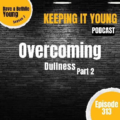 Overcoming Dullness Part 2