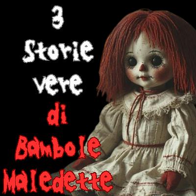3 storie VERE di BAMBOLE MALEDETTE