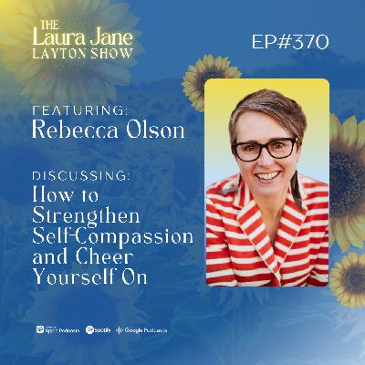 EP370: How to Strengthen Self-Compassion and Cheer Yourself On with Rebecca Olson