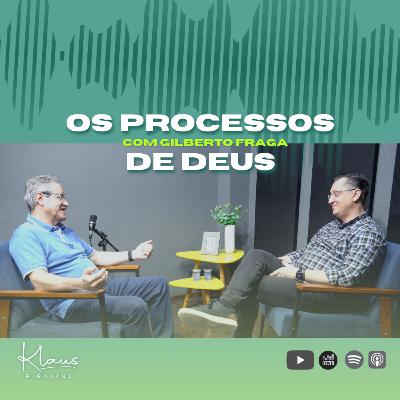 Os processos de Deus com Gilberto Fraga - #155 Os processos de Deus com Gilberto Fraga - #155