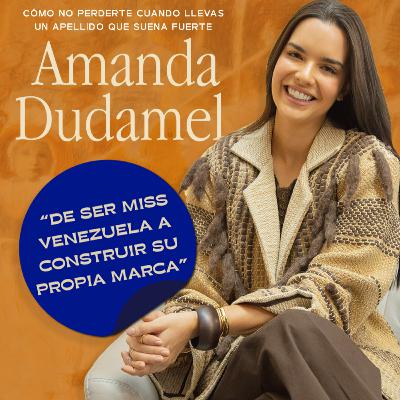 49. Amanda Dudamel - Del Miss Venezuela a construir su propia marca: cómo no perderte cuando llevas un apellido que suena fuerte. 49. Amanda Dudamel - Del Miss Venezuela a construir su propia marca: cómo no perderte cuando llevas un apellido que suena fuerte.