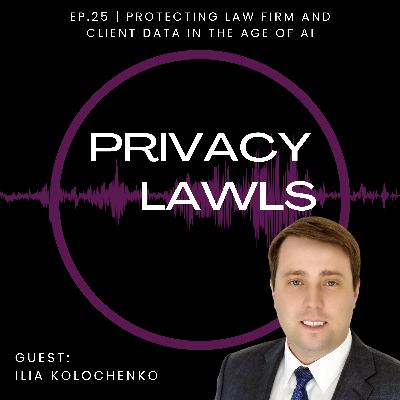 Ep.25 | Protecting law firm and client data in the age of AI (Guest: Dr. Ilia Kolochenko)
