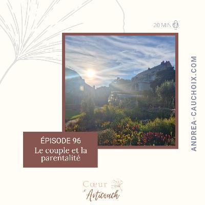 96. L'amour, le couple... Et la parentalité qui s'en mêle 96. L'amour, le couple... Et la parentalité qui s'en mêle