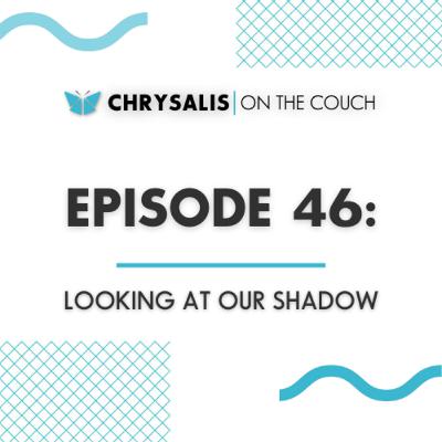 Ep 46: LOOKING AT OUR SHADOW