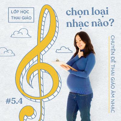5.4 - Chọn loại nhạc nào để thai giáo
