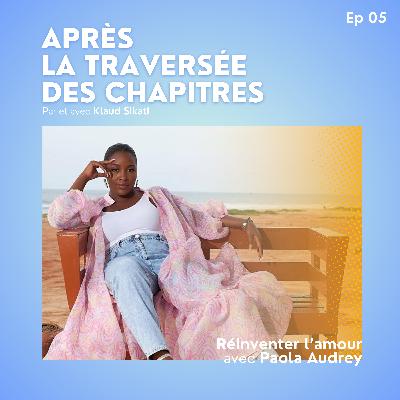 Ep5 - Réinventer l'amour avec Paola Audrey Ep5 - Réinventer l'amour avec Paola Audrey