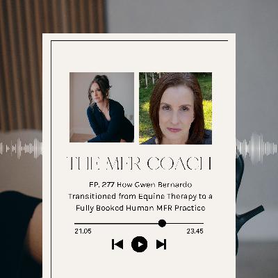 EP. 277 How Gwen Bernardo Transitioned from Equine Therapy to a Fully Booked Human MFR Practice EP. 277 How Gwen Bernardo Transitioned from Equine Therapy to a Fully Booked Human MFR Practice