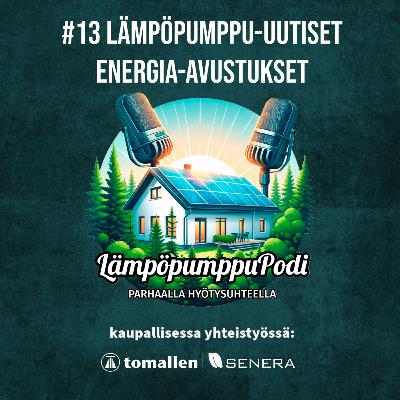 #13 - Lämpöpumppu-uutiset | Energia-avustukset