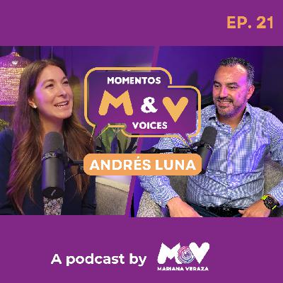 ANDRÉS LUNA: CAÍDAS, RENACER Y EL VALOR DE LA FAMILIA | Momentos & Voices by Mariana Veraza