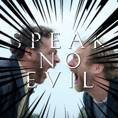 Ep 34: Speak No Evil Exploded Ep 34: Speak No Evil Exploded