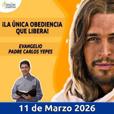 Evangelio De Hoy - 11 Marzo 2026 - Padre Carlos Yepes - Amen Comunicaciones Evangelio De Hoy - 11 Marzo 2026 - Padre Carlos Yepes - Amen Comunicaciones