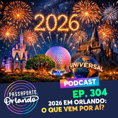 Passaporte Orlando Ep. 304 - 2026 em Orlando: O que vem por aí?