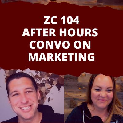 ZC 104 - After Hours Convo on Marketing