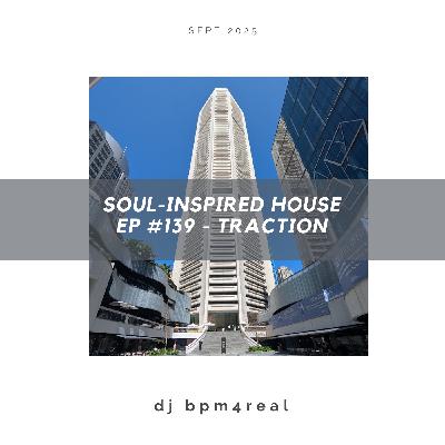 Soul Inspired House EP #139 - Traction - Sept 2025