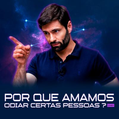 1255 – Por Que Amamos Odiar Certas Pessoas?