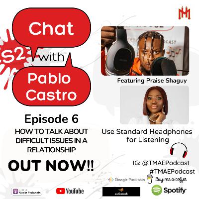 How to talk about difficult issues in a relationship- Chat With Pablo Castro PR (Ep 6) ft. Praise