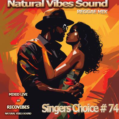 NATURAL VIBES SOUND SINGERS CHOICE REGGAE MIX VOL. 74 NATURAL VIBES SOUND SINGERS CHOICE REGGAE MIX VOL. 74