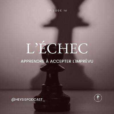 Épisode 16 : Transformer les échecs en opportunités : apprendre à accepter l'imprevu