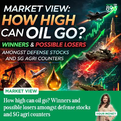 Market View: How high can oil go? Winners and possible losers amongst defense stocks and SG agri counters