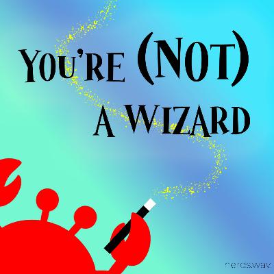 You're (Not) a Wizard - Episode 2: Don't Say Crab