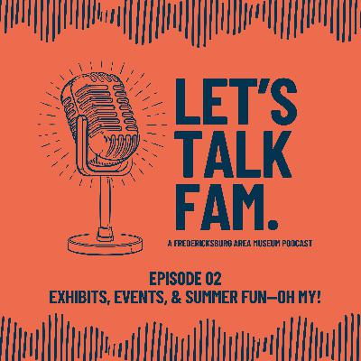 Ep 02 Exhibits, Events, & Summer Fun—Oh My!