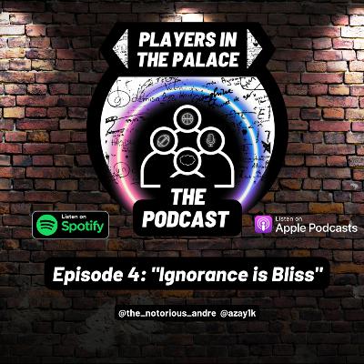 Players in the Palace EP4: "Ignorance is Bliss"