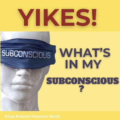 #81 YIKES! What's in My Subconscious?