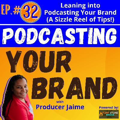 Podcasting Your Brand 32: Leaning into Podcasting Your Brand