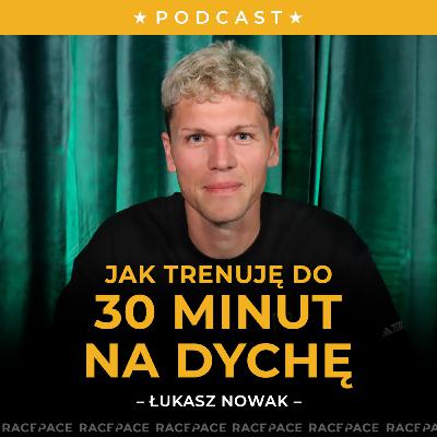 Jak trenuję do 30 minut na dychę | Łukasz Nowak