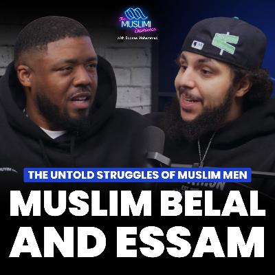 Muslim Belal & Essam on The Untold Struggles of Muslim Men | Muslimi Experience w/ Boonaa Mohammed