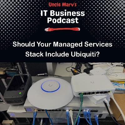 Ubiquiti in 2025: MSP Ready? (EP 886)