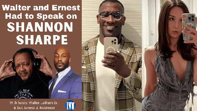 Walt and Ernest Had To Speak On Shannon Sharpe
