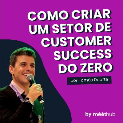 Como montar um setor de Sucesso do Cliente | por Tomás Duarte, CEO da Track