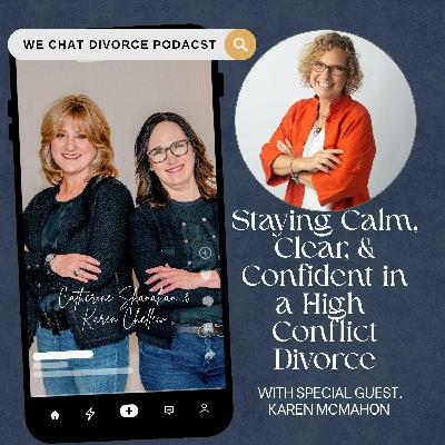 178. Staying Calm, Clear, and Confident in a High-Conflict Divorce with Karen McMahon 178. Staying Calm, Clear, and Confident in a High-Conflict Divorce with Karen McMahon