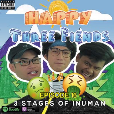 #16 - 3 STAGES OF INUMAN!!