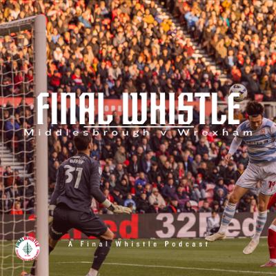 FINAL WHISTLE | Middlesbrough v Wrexham