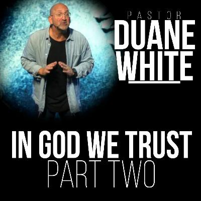 In God We Trust: Part 2 - Pastor Duane White