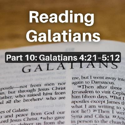 Reading Galatians (Part 10: Galatians 4:21–5:12) Reading Galatians (Part 10: Galatians 4:21–5:12)
