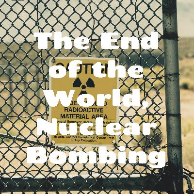 The End of the World, Nuclear Bombing