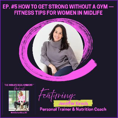 How to Get Strong Without a Gym — Fitness Tips for Women in Midlife with Jennifer Kirsch