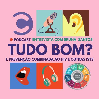 Tudo bom? Ep. 1: prevenção combinada ao HIV/Aids - entrevista com Brunessa