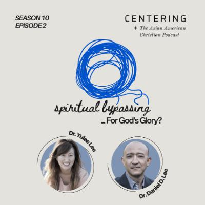Centering 10x2 - Spiritual Bypassing... For God's Glory?