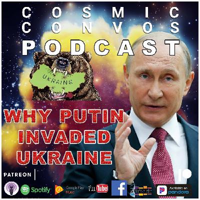 The Real Reason Putin Invaded Ukraine! | S5 Episode 7 (107) : Cosmic Convos Podcast The Real Reason Putin Invaded Ukraine! | S5 Episode 7 (107) : Cosmic Convos Podcast