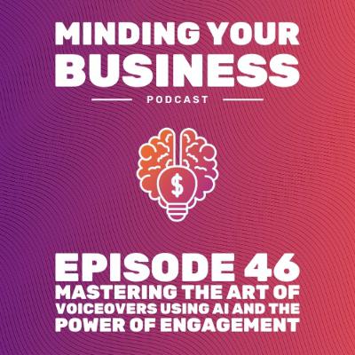 Episode 46: Mastering the Art of Voiceovers Using AI and the Power of Engagement Episode 46: Mastering the Art of Voiceovers Using AI and the Power of Engagement