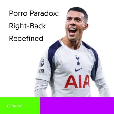 The Porro Paradox: How Tottenham’s Dynamic Right-Back Redefined the Full-Back Role