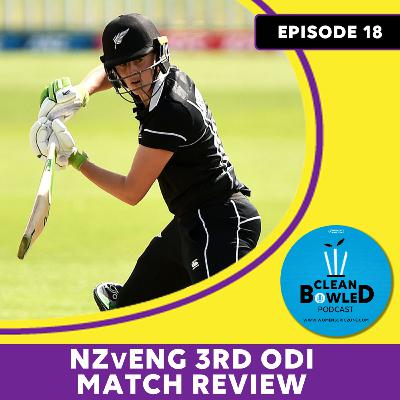EP 18: NZvENG 3rd ODI - Match Review