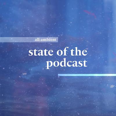 announcement time...! plus help us shape the future of the all:ambient podcast