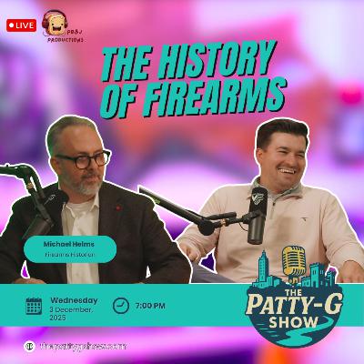 The History of Firearms | The Patty-G Show EP. 297 The History of Firearms | The Patty-G Show EP. 297